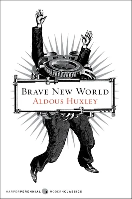 Cover of "Brave New World" by Aldous Huxley; features a figure with robotic gears for torso, arms raised, on a stark background, evoking mechanization.