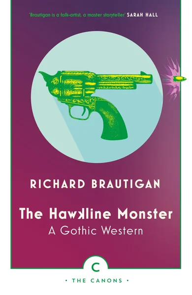Book cover of "The Hawkline Monster: A Gothic Western" by Richard Brautigan, featuring a bright green revolver and purple background with a bullet breaking through the right edge.