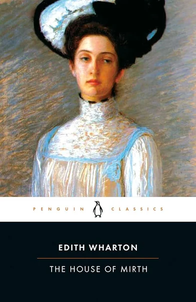 Penguin Classics cover of Edith Wharton's The House of Mirth: pastel portrait of a woman in a white high-collared dress and black-and-white hat.